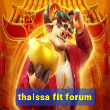 thaissa fit forum